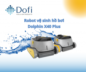 VianPool (Tiếng Việt) Robot vệ sinh hồ bơi Dolphin X40 Plus